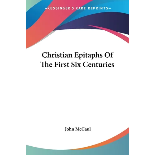Christian Epitaphs Of The First Six Centuries