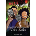 You are Worthy: Conquering Your Insecurities From Within