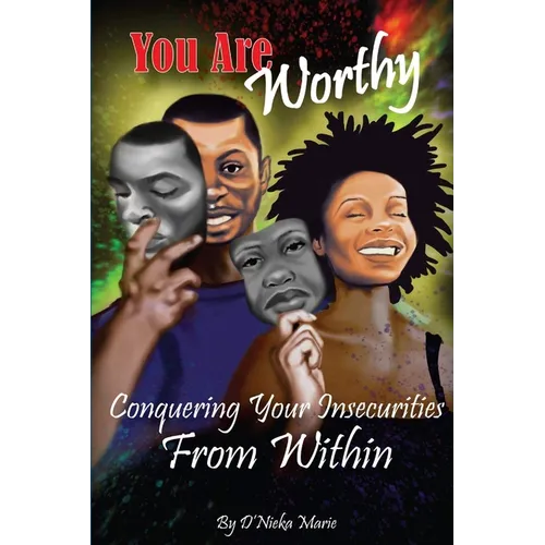 You are Worthy: Conquering Your Insecurities From Within