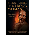 Silent Cries of a Strong Woman: Heal Her to Heal Me