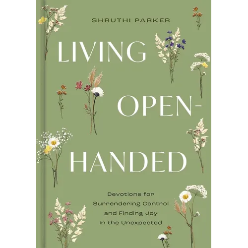Living Open-Handed: Devotions for Surrendering Control and Finding Joy in the Unexpected (a 90-Day Devotional)