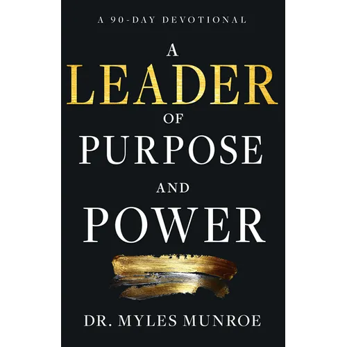 A Leader of Purpose and Power: A 90-Day Devotional (Daily Inspiration for Leadership)