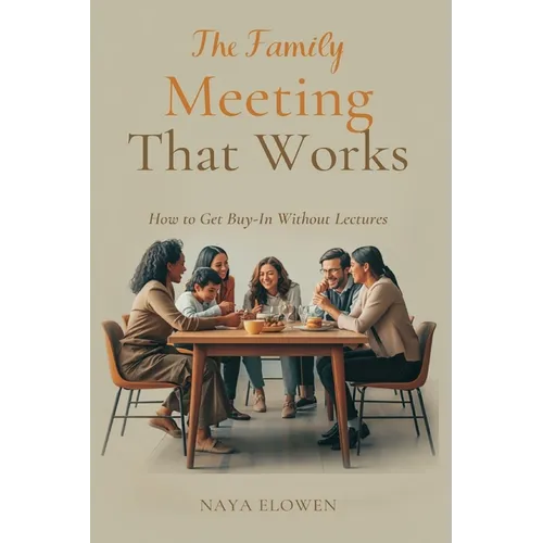 The Family Meeting That Works: How to Get Buy-In Without Lectures
