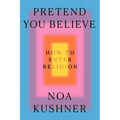 Pretend You Believe: How to Enter Religion