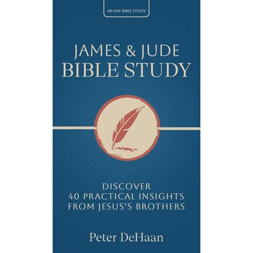 James & Jude Bible Study: Discover 40 Practical Insights from Jesus's Brothers