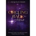Circling Back To Jesus: Because God's love has the same beginning and ending