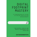 Digital Footprint Mastery: A Comprehensive Guide to Online Reputation Management