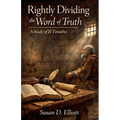 Rightly Dividing the Word of Truth: A Study of II Timothy
