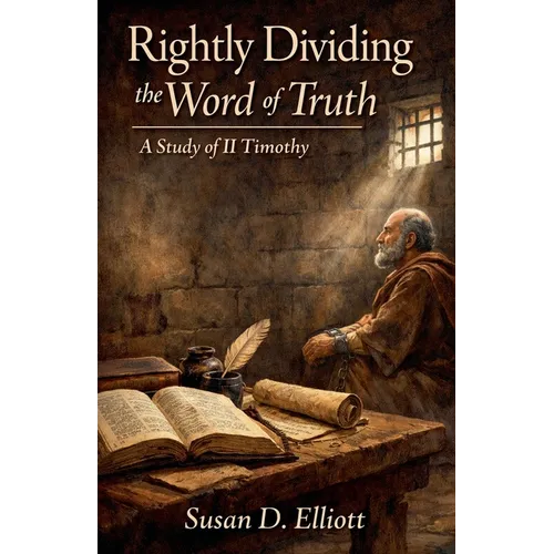 Rightly Dividing the Word of Truth: A Study of II Timothy