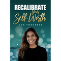 Recalibrate Your Self-Worth
