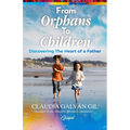 From Orphans to Children: Discovering The Heart of a Father