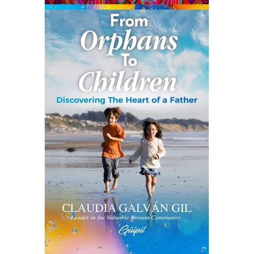 From Orphans to Children: Discovering The Heart of a Father