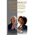 Scripturally Can Women Use Public Platforms To Teach Men The Gospel of Christ?: Examining: God's Implementing of "As Also Saith The Law"