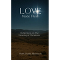 Love Made Flesh: Reflections on God's Love: Reflections on God's Love