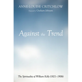 Against the Trend: The Spirituality of William Kelly (1821-1906)