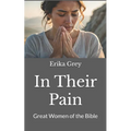 In Their Pain: Great Women of the Bible