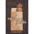 The Mystery Of Seeds: Discovering the Profound Truths of Sowing & Reaping