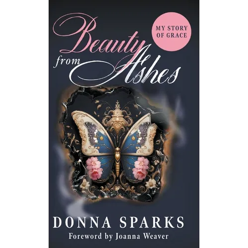 Beauty from Ashes (Revised): My Story of Grace