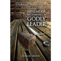 Nehemiah: Becoming a Godly Leader