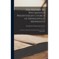 The History of Westminster Presbyterian Church of Minneapolis, Minnesota: And of the Celebration of its Fifieth Anniversary, 1857-August-1907