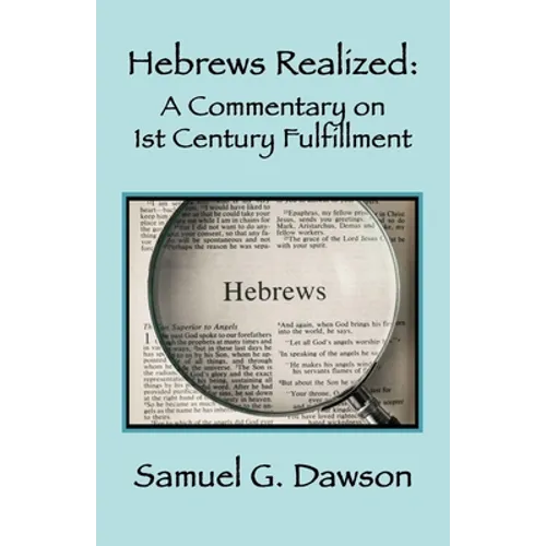 Hebrews Realized: A Commentary on Its 1st Century Fulfillment