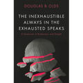 The Inexhaustible Always in the Exhausted Speaks: A Sensorium of Brokenness and Delight