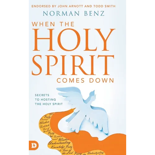 When the Holy Spirit Comes Down: Secrets to Hosting the Holy Spirit