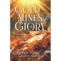 Gold Mines of Glory: 100 Gold Nuggets for Peace & Prosperity in Your Life
