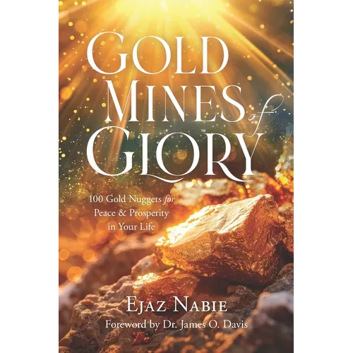 Gold Mines of Glory: 100 Gold Nuggets for Peace & Prosperity in Your Life