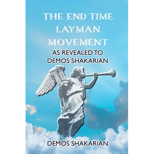 The End Time Layman Movement: As revealed to Demos Shakarian