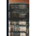Estes Genealogies. 1097-1893. Comp. by Charles Estes ... Printed for the Family