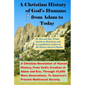 A Christian History of God's Humans from Adam to Today: A Christian Revelation of Human History, From God's Creation of Adam and Eve, Through 10,000 M