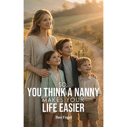 So You Think A Nanny Makes Your Life Easier
