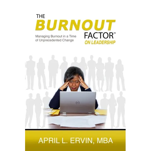 The Burnout Factor on Leadership: Managing Burnout in a Time of Unprecedented Change