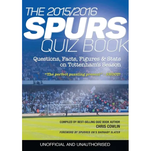 The 2015/2016 Spurs Quiz and Fact Book: Questions, Facts, Figures & Stats on Tottenham's Season