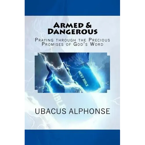 Armed & Dangerous: Praying through the Precious Promises of God