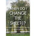 When Do I Change the Sheets?: A Guide for New Widowers Learning to Live Again