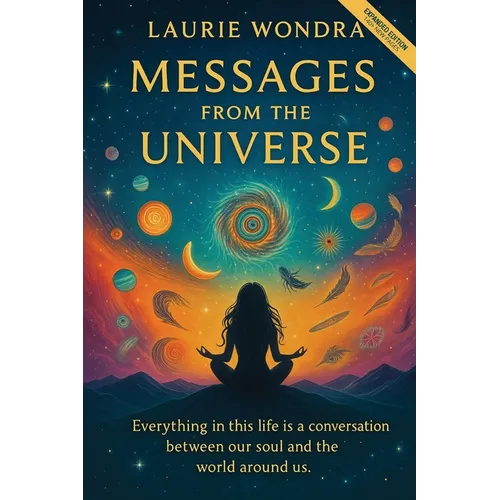 Messages from the Universe: Everything in This Life Is a Conversation Between Our Soul and the World Around Us