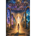 The Relevance of Past Lives: Understanding the Hidden Connections