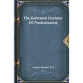 The Reformed Doctrine Of Predestination