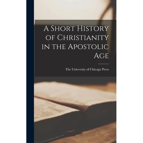 A Short History of Christianity in the Apostolic Age