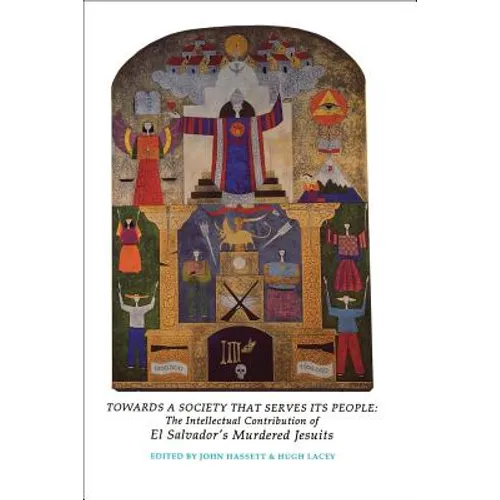 Towards a Society That Serves Its People: The Intellectual Contribution of El Salvador's Murdered Jesuits