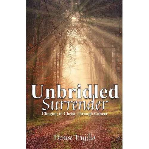 Unbridled Surrender: Clinging to Christ Through Cancer