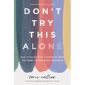 Don't Try This Alone: How to Build Deep Community When You Want to Hide from Your Pain