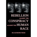 Rebellion Against the Conspiracy Against the Human Race