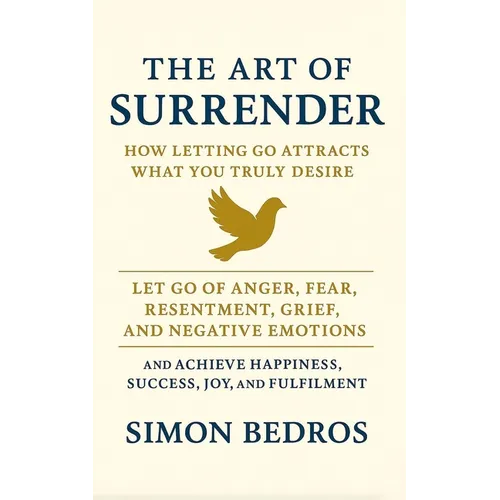 The Art of Surrender: How Letting Go Attracts What You Truly Desire