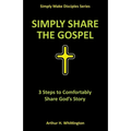 Simply Share the Gospel: 3 Steps to Comfortably Share God's Story