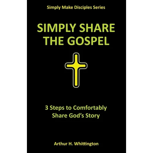 Simply Share the Gospel: 3 Steps to Comfortably Share God's Story