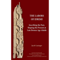 The Labors of Idrimi: Inscribing the Past, Shaping the Present at Late Bronze Age Alalah