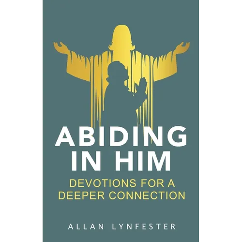 Abiding in Him: Devotions for a Deeper Connection